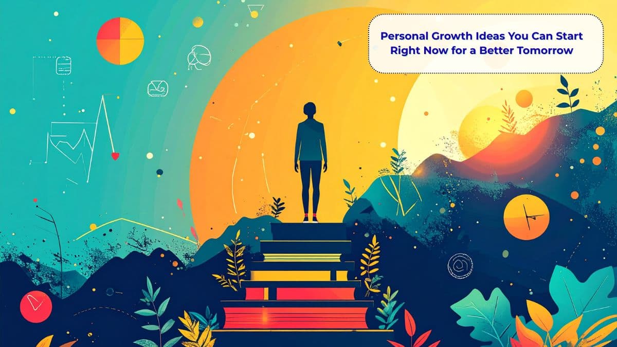 Personal Growth Ideas You Can Start Right Now for a Better Tomorrow