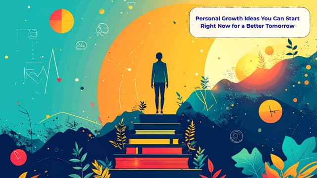 Personal Growth Ideas You Can Start Right Now for a Better Tomorrow
